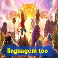 linguagem too